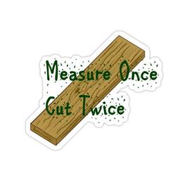 دو بار اندازه بگیرید، یک بار برش دهید!
