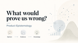 Product Epistemology: هنر اشتباه بودن در رهبری محصول