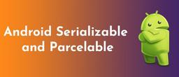تفاوت Parcelable با Serializable در اندروید