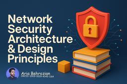 معماری و اصول طراحی امن شبکه: راهنمای جامع برای دانشجویان و مبتدیان
