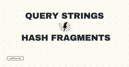 پشت پرده‌ی تفاوت Query string و Hash fragment در URL