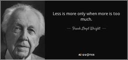 کمتر، بیشتر است یا همون"Less is more."