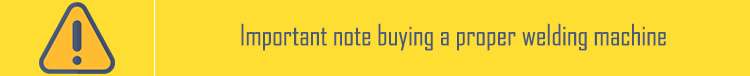 Important note buying a proper welding machine