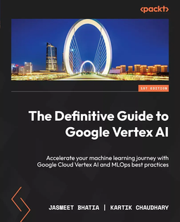 کتاب The Definitive Guide to Google Vertex AI چاپ 2023