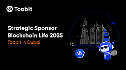 Toobit به‌عنوان حامی راهبردی در رویداد Blockchain Life 2025 در دبی