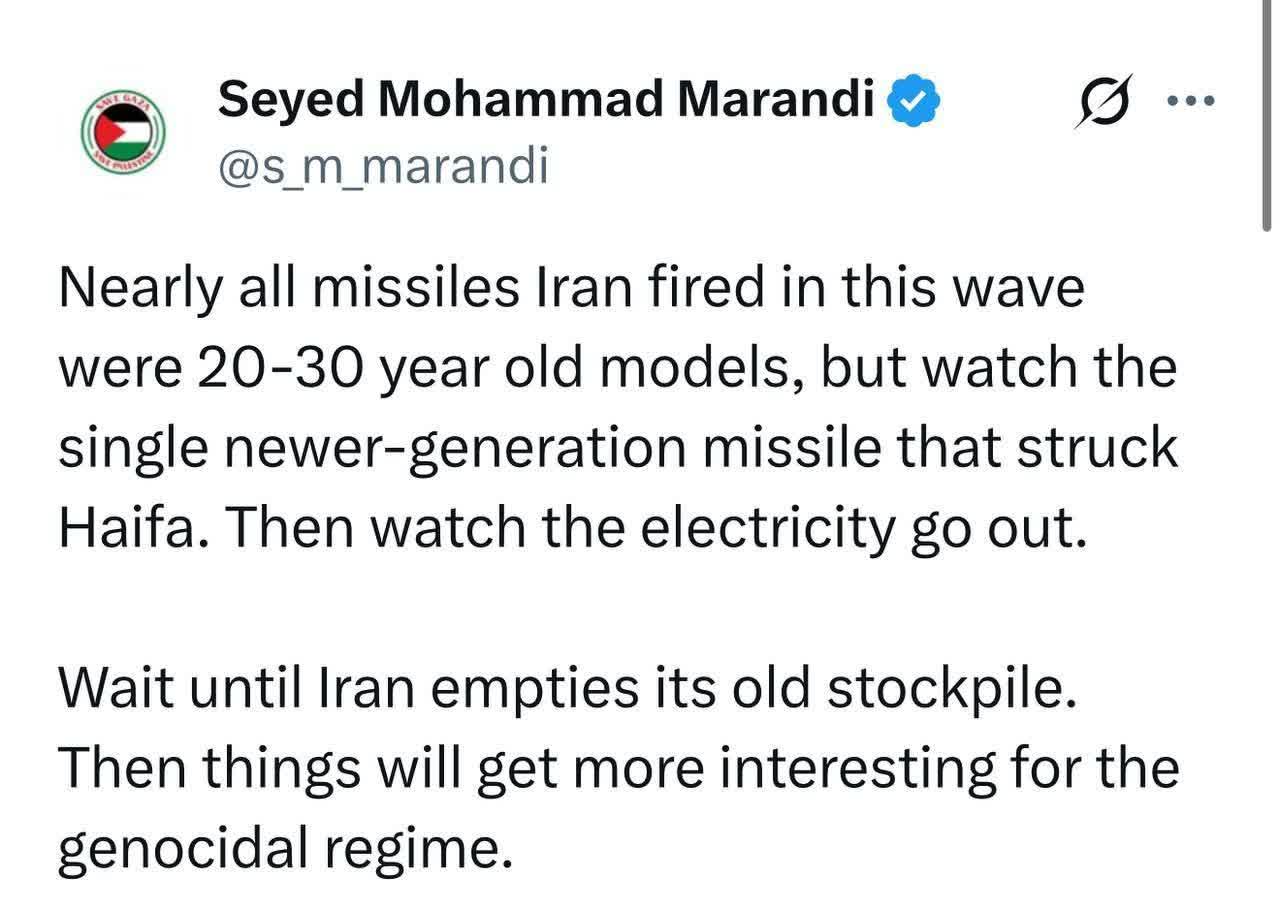 تقریباً تمام موشکهایی که ایران در این موج شلیک کرد، مدلهای ۲۰ تا ۳۰ سال پیش بودند، اما به تک موشک نسل جدیدتری که به حیفا برخورد کرد نگاه کنید. بعد ببینید برق قطع میشود. صبر کنید تا ایران ذخایر قدیمی خود را خالی کند، آن وقت اوضاع برای این رژیم نسلکش جالبتر خواهد شد