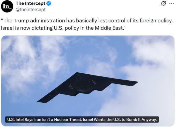 اینترسپت: «ترامپ اساساً کنترل اوضاع را از دست داده است. اسرائیل اکنون سیاست خارجی آمریکا را دیکته میکند.»