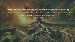 پنج نشانه‌ای که نشان می‌دهد یک معماری ضعیف ساخته‌ایم (و راهکارهای رفع آن)