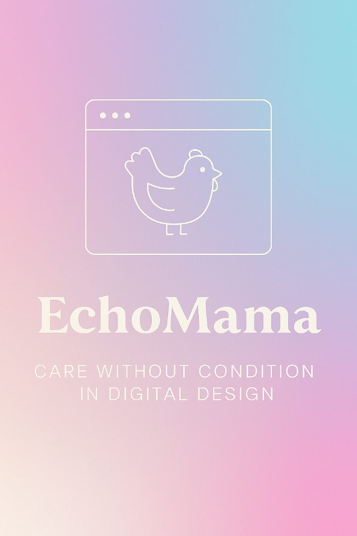 🐔 EchoMama | مراقبت بیقید و شرط در طراحی دیجیتال