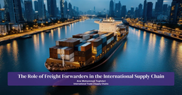 نقش فورواردرها (Freight Forwarders) در زنجیره تأمین بین‌المللی