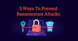 5 راه برای جلوگیری یا محدود کردن تأثیر حملات باج افزار