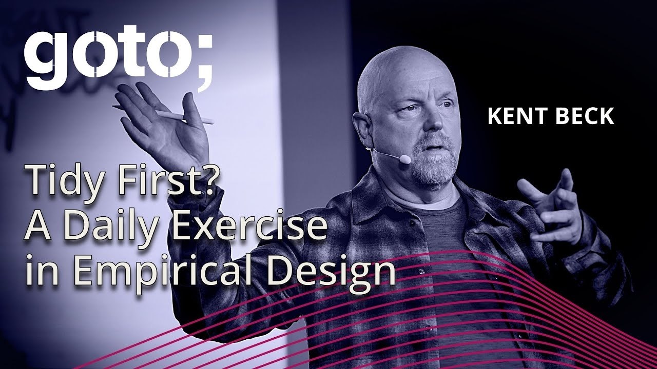 Tidy First? A Daily Exercise in Empirical Design - Kent Beck - GOTO 2024