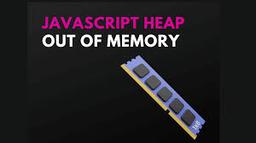 رفع خطای JavaScript heap out of memory