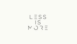 LESS IS MORE