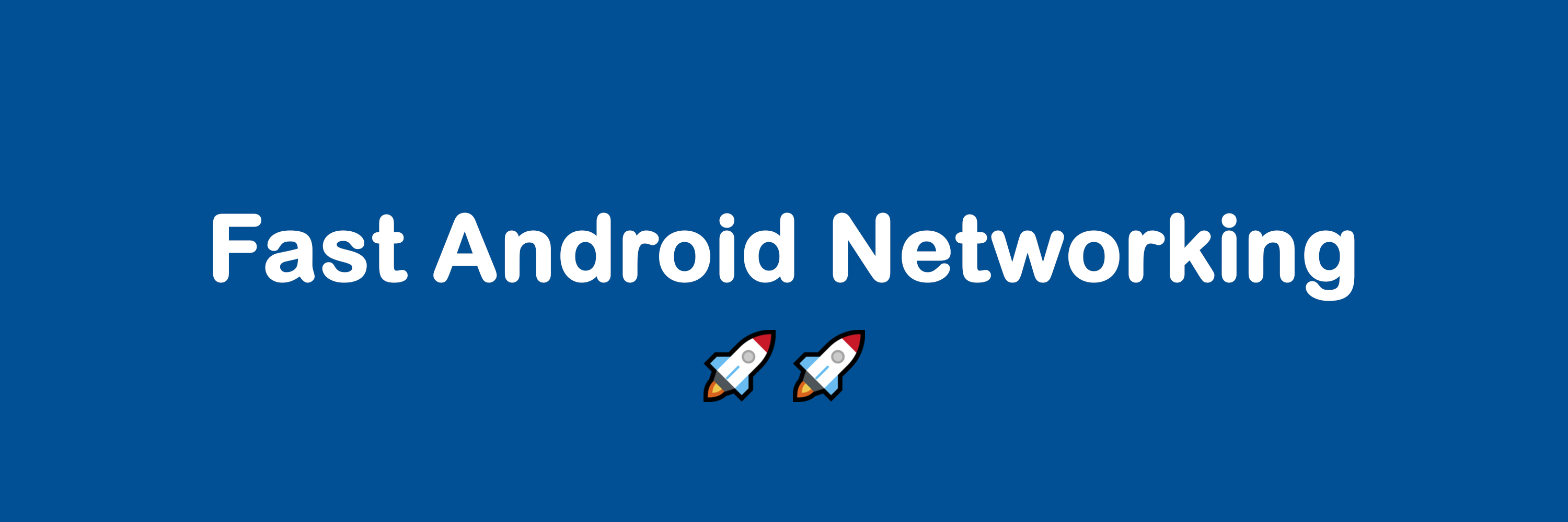Fast Android Networking